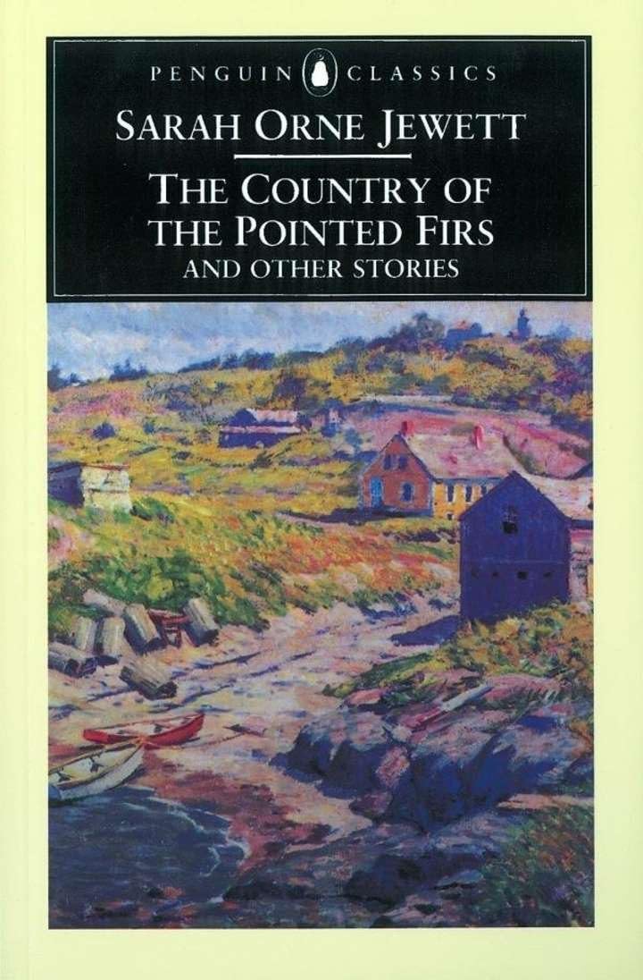 The Country of the Pointed Firs and Other Stories (Penguin Classics) Essays & Short Stories