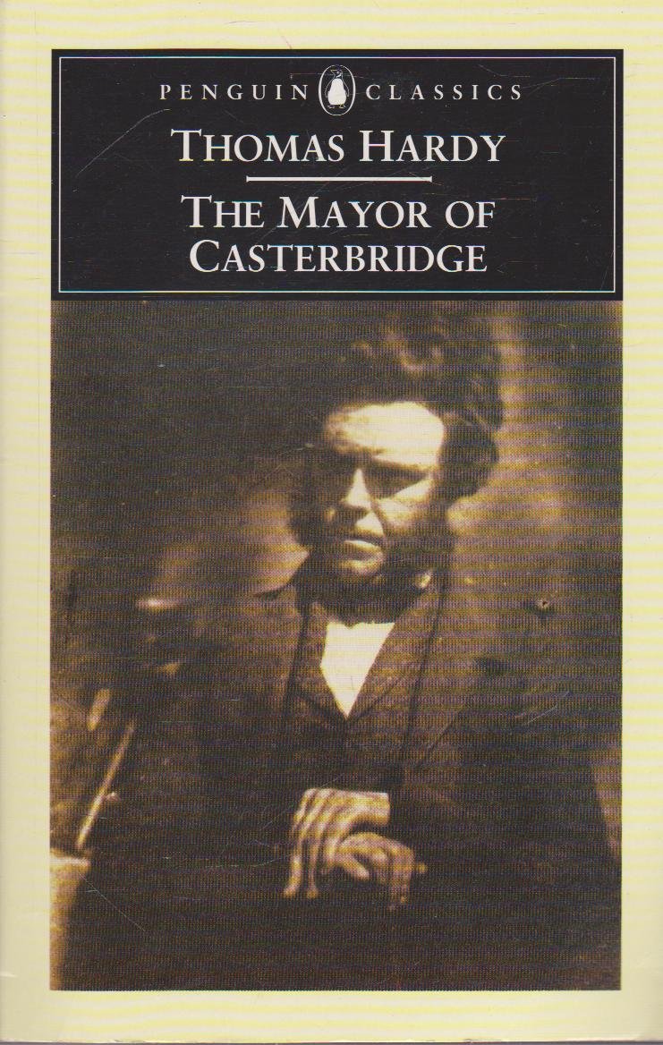 The Mayor of Casterbridge: The Life And Death of a Man of Character (Penguin Classics S.) Classics
