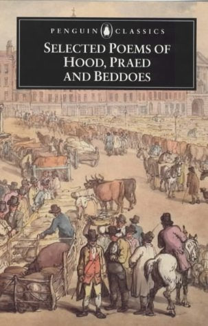 Selected Poems of Thomas Hood, Winthrop Mackworth Praed And Thomas Lovell Beddoes (Penguin Classics S.) Poetry