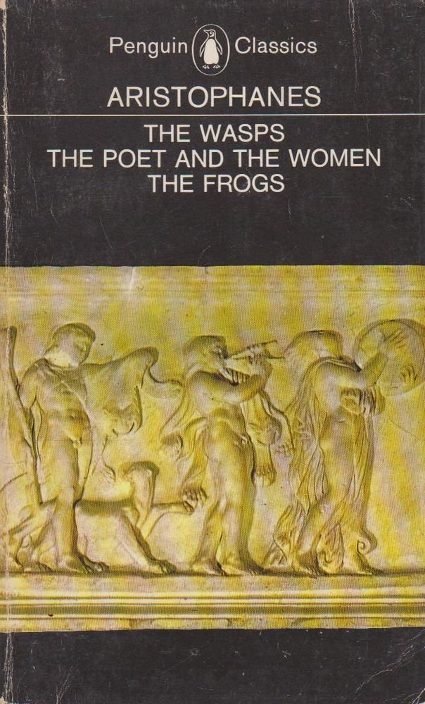 The Wasps; The Poet And The Women; The Frogs (Penguin Classics) Drama