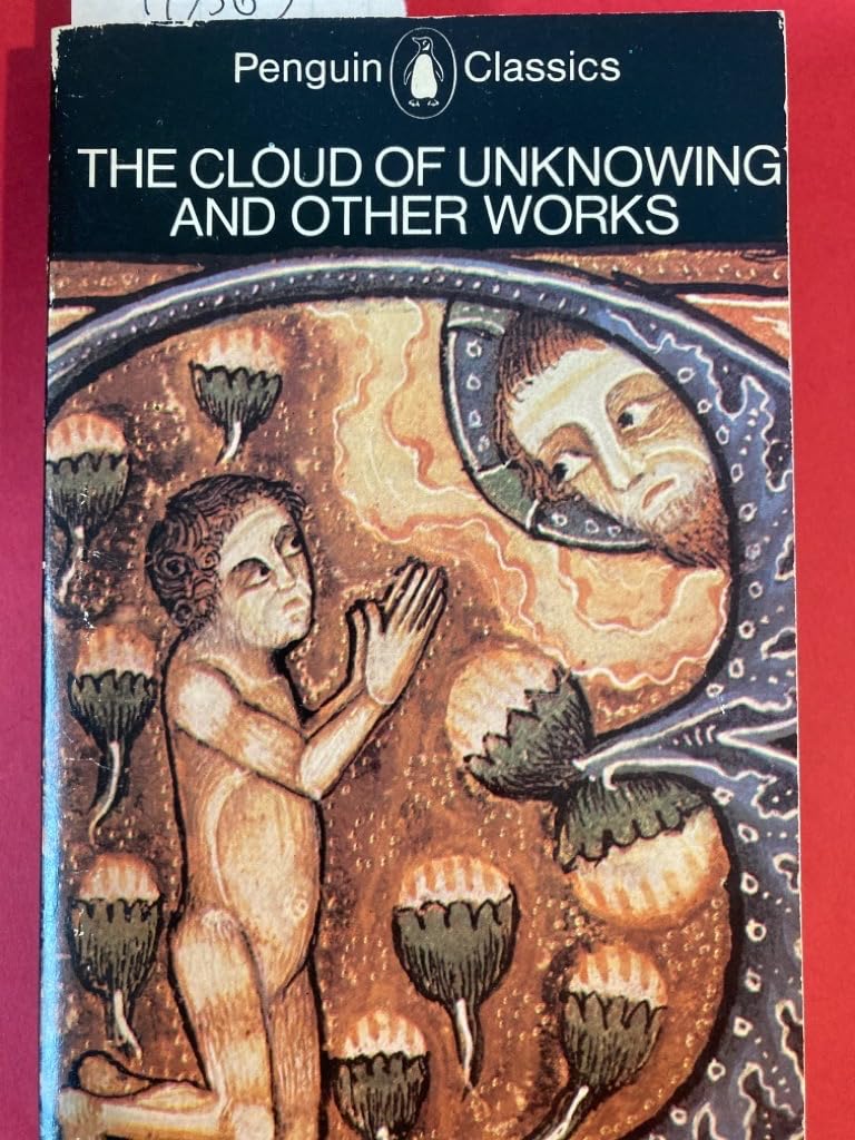 The Cloud of Unknowing And Other Works: The Cloud of Unknowing; the Epistle of Privy Counsel;Dionysius' Mystical Teaching;the Epistle of Prayer (Classics) Religion & Esotericism