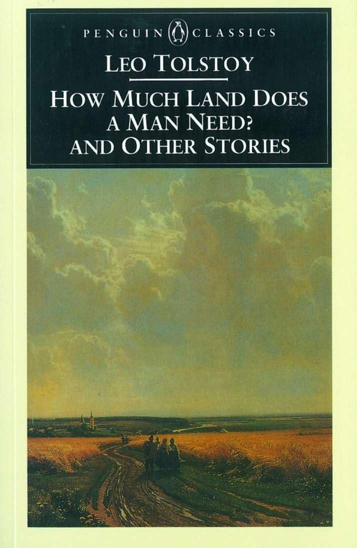 How Much Land Does a Man Need? & Other Stories: And Other Stories (Penguin Classics) Essays & Short Stories