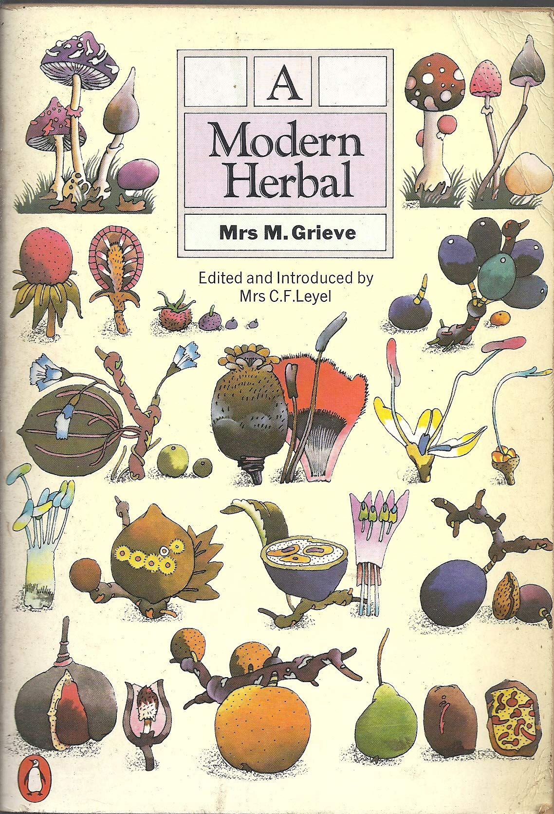 A Modern Herbal: The Medicinal,Culinary,Cosmetic And Economic Properties,Cultivation And Folklore of Herbs,Grasses,Fungi,Shrubs And Trees with All Their Modern Scientific Uses Books