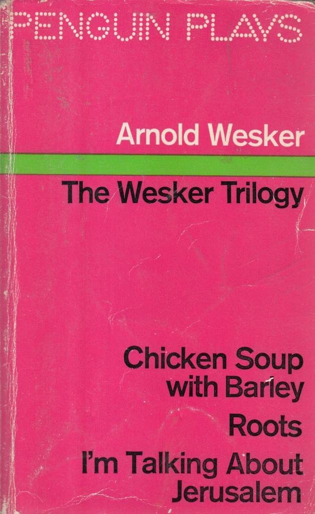 Wesker Plays, Vol.1: The Wesker Trilogy: Chicken Soup with Barley; Roots; I'm Talking About Jerusalem Drama