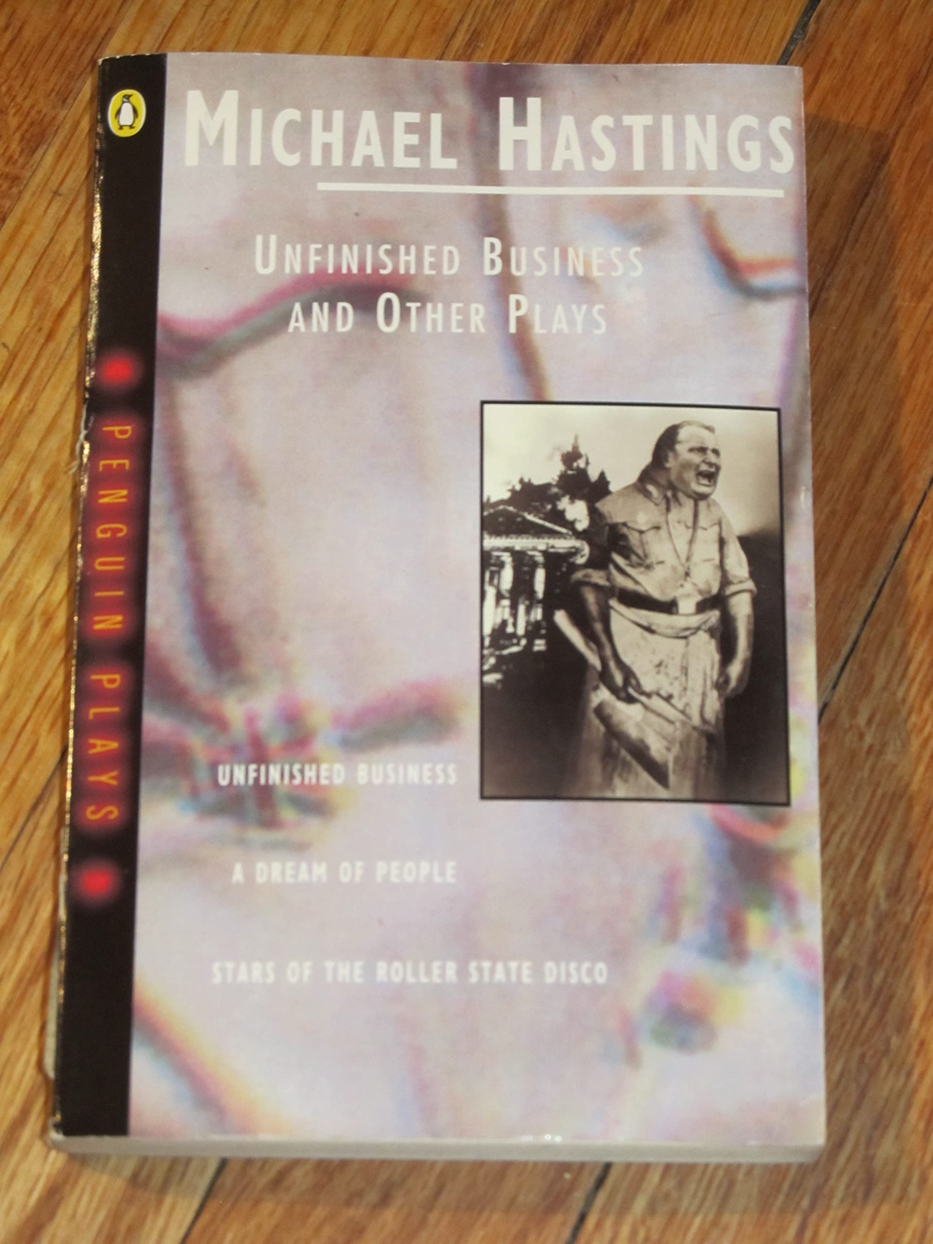 Unfinished Business And Other Plays: Unfinished Business;a Dream of People;Stars of the Roller State Disco (Penguin plays) Drama