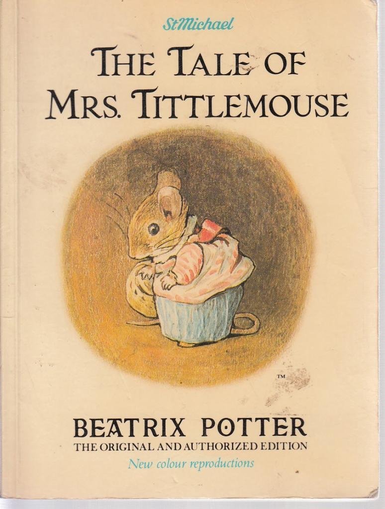 The Tale of Mrs Tittlemouse And Other Mouse Stories: The Tailor of Gloucester;the Tale of Two Bad Mice;the Tale of Mrs Tittlemouse;the Tale of Johnny Town-Mouse Novels & Short Stories