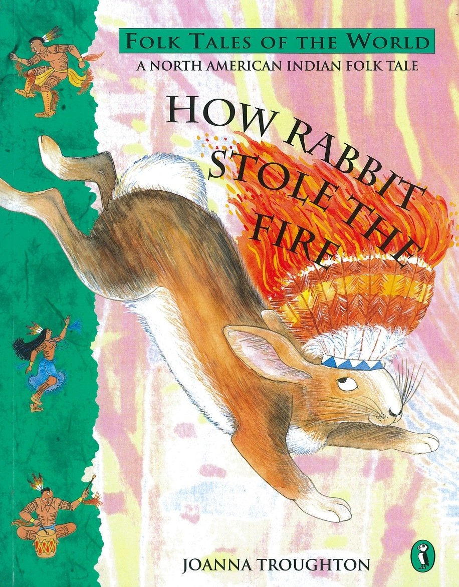 How Rabbit Stole the Fire: A North American Indian Folk Tale Fairy Tales & Legends