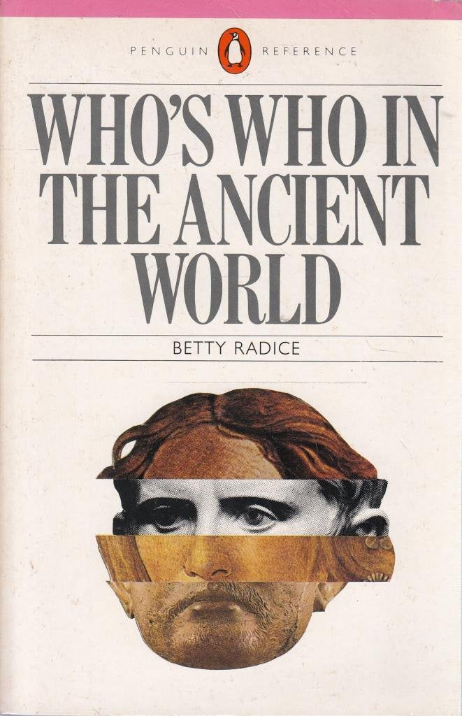 Who's Who in the Ancient World: A Handbook to the Survivors of the Greek And Roman Classics Politics & History