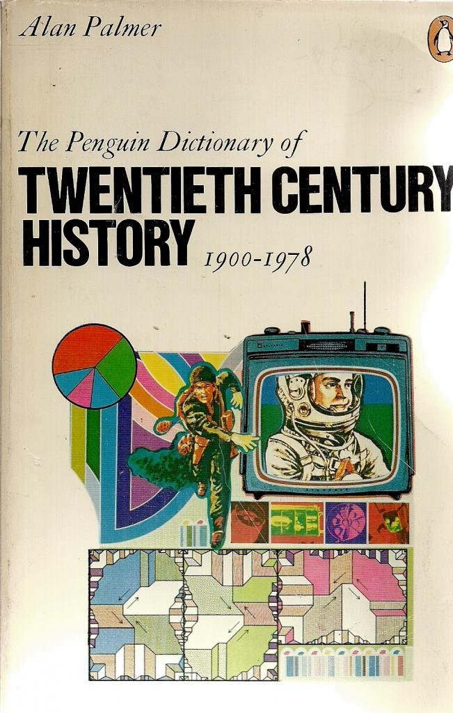 The Penguin Dictionary of Twentieth Century History (Reference Books) Politics & History