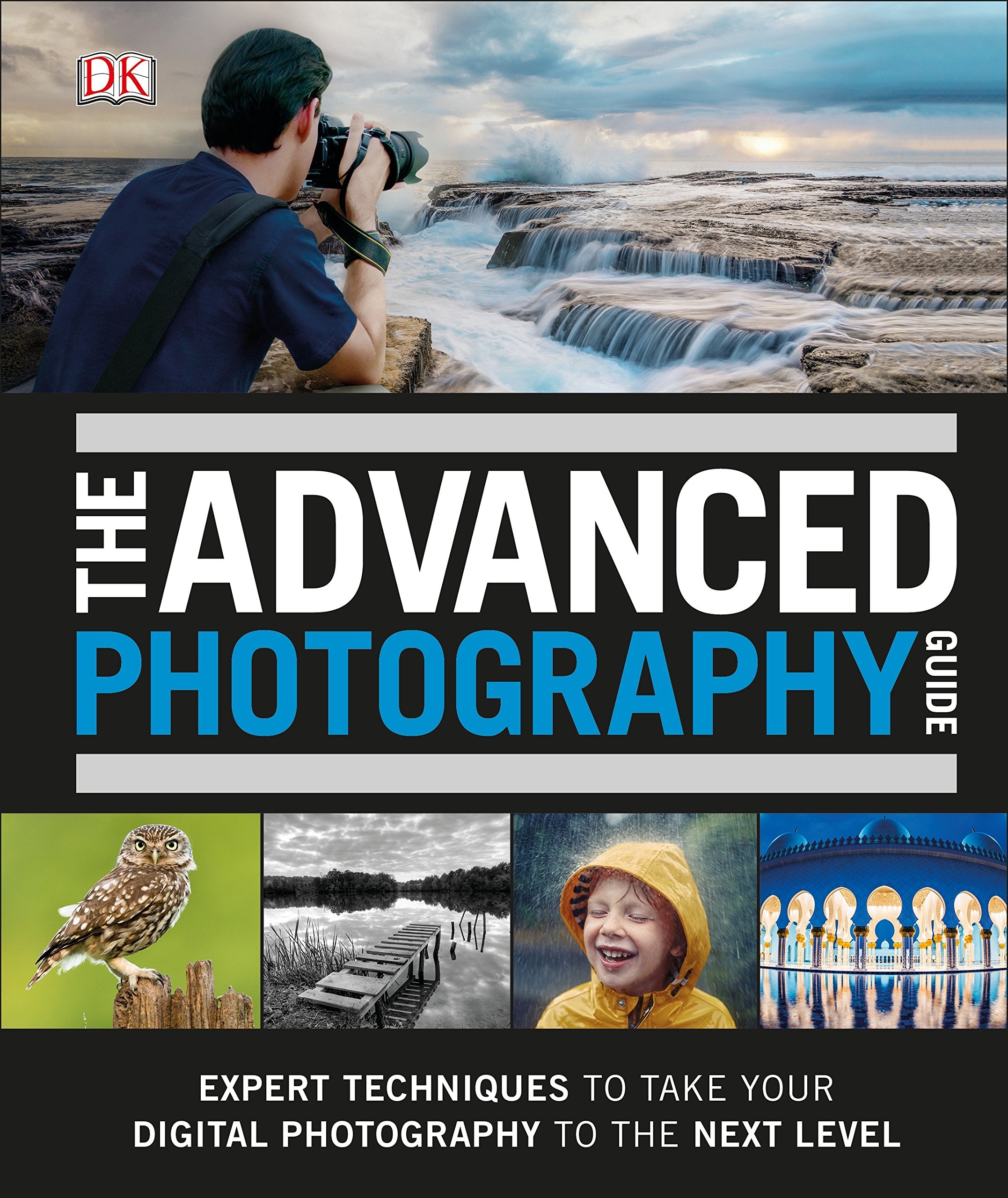 The Advanced Photography Guide: The Ultimate Step-by-Step Manual for Getting the Most from Your Digital Camera Computer Science
