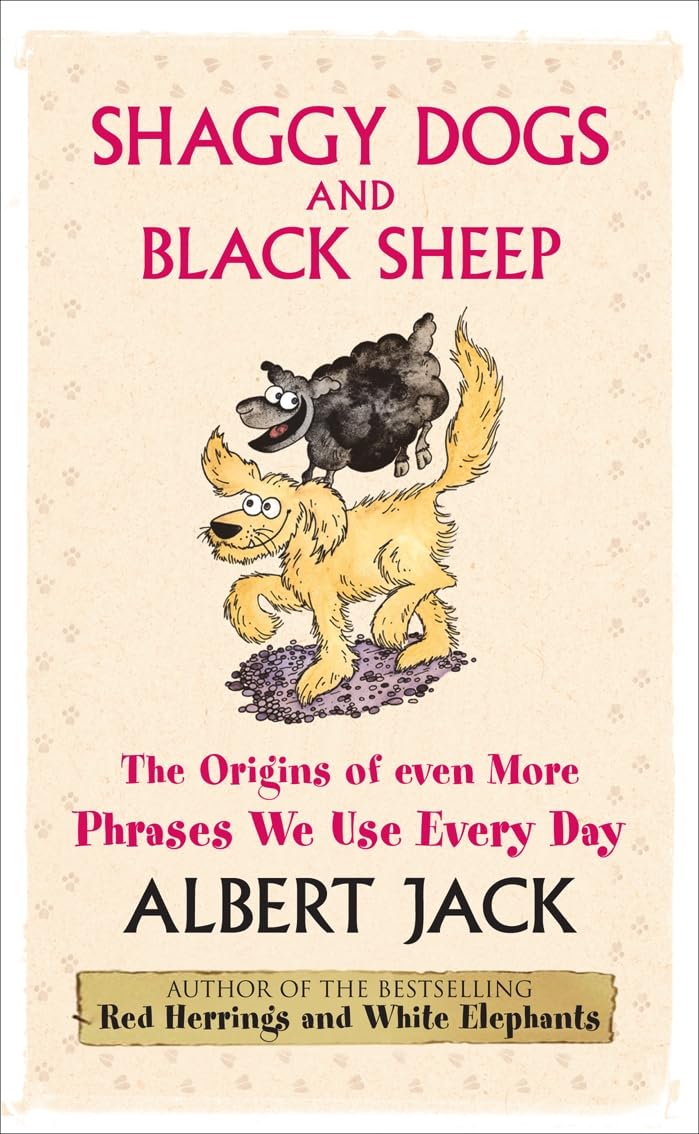 Shaggy Dogs and Black Sheep: The Origins of Even More Phrases We Use Every Day Social Sciences