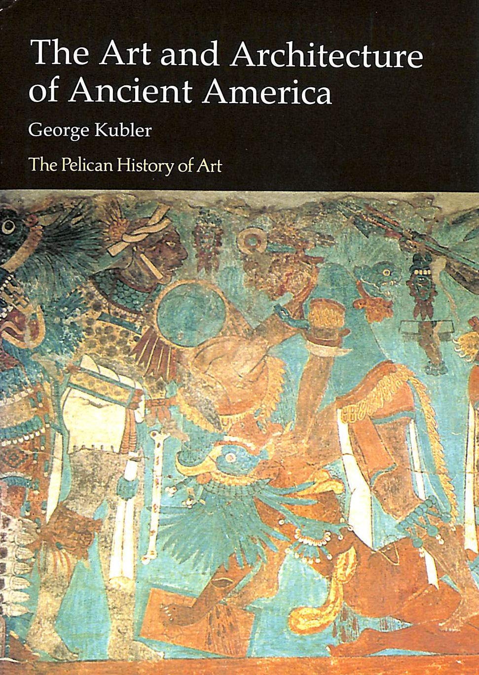 The Art And Architecture of Ancient America: The Mexican, Maya And Andean Peoples (Pelican History of Art) Film, Art & Culture