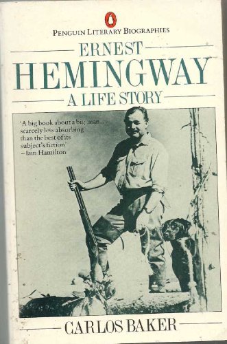 BAKER CARLOS : ERNEST HEMINGWAY: A LIFE STORY (Penguin Literary Biographies) Books