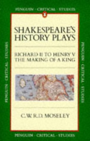 Penguin Critical Studies: Shakespeare's History Plays: Richard II-Henry V:The Making of a King book