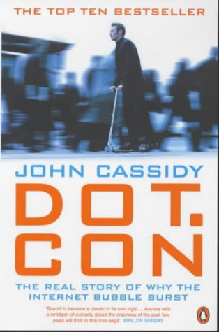 Dot.Con: The Real Story of Why the Internet Bubble Burst: The Real Story of Why th Internet Bubble Burst. The Greatest Story Ever Sold Law