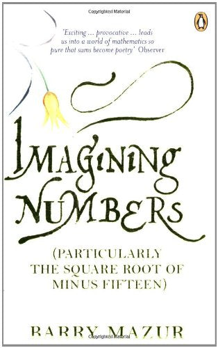 Imagining Numbers: (Particularly the Square Root of Minus Fifteen): Particulary the Square Root of Minus Fifteen Mathematics