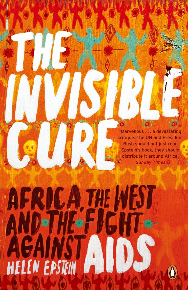 The Invisible Cure: Africa, the West and the Fight Against AIDS Medicine