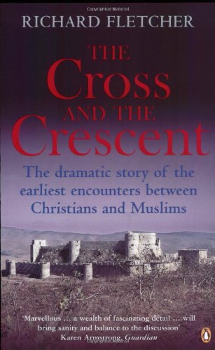 The Cross and the Crescent: The Dramatic Story of the Earliest Encounters Between Christians and Muslims Philosophy