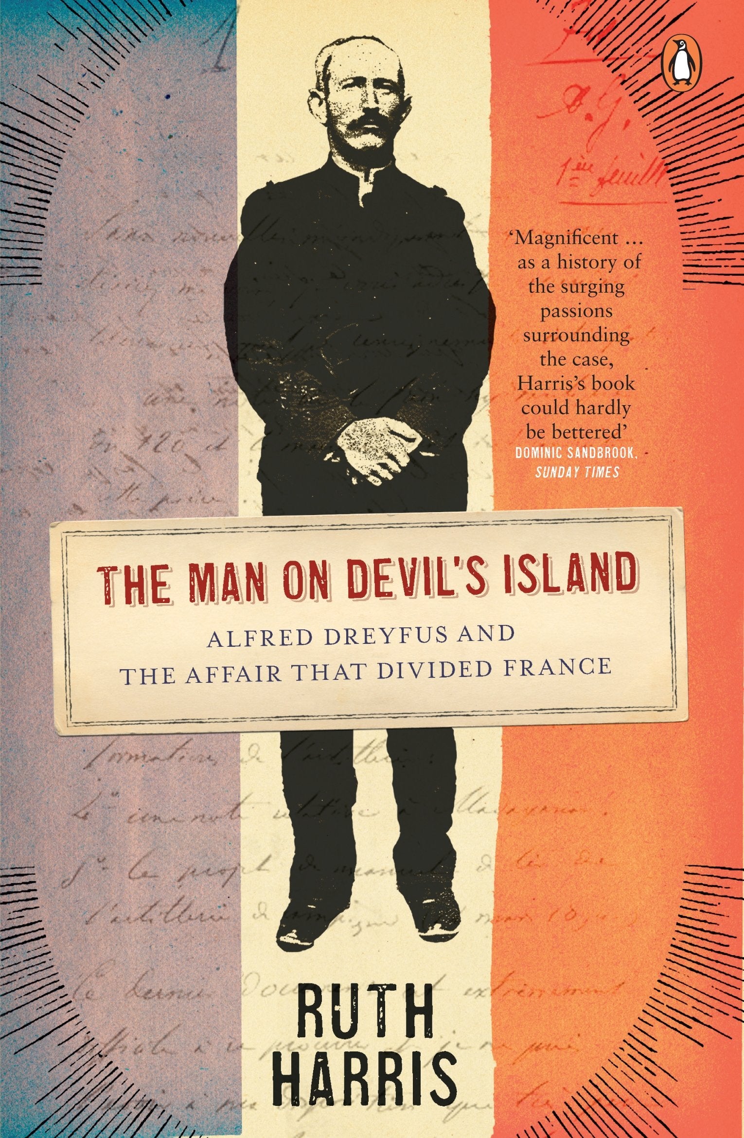 The Man on Devil's Island: Alfred Dreyfus and the Affair that Divided France Politics & Society