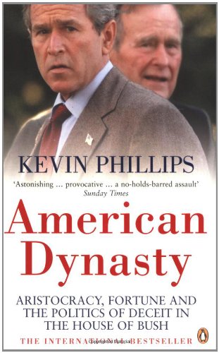 American Dynasty: Aristocracy, Fortune and the Politics of Deceit in the House of Bush Politics & History