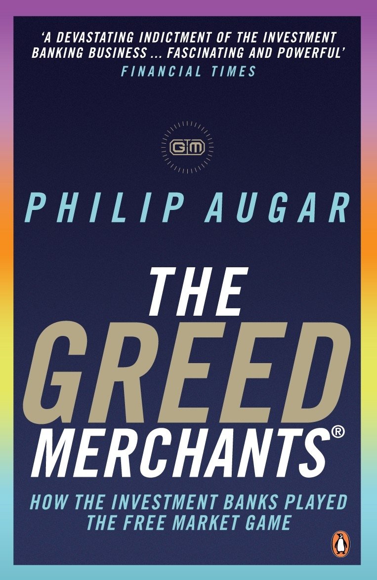 The Greed Merchants: How the Investment Banks Played the Free Market Game Law