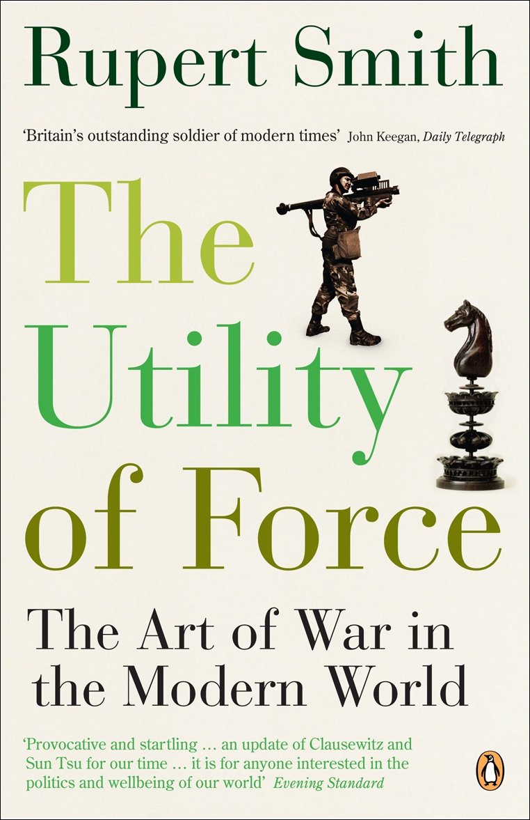 The Utility of Force: The Art of War in the Modern World Law