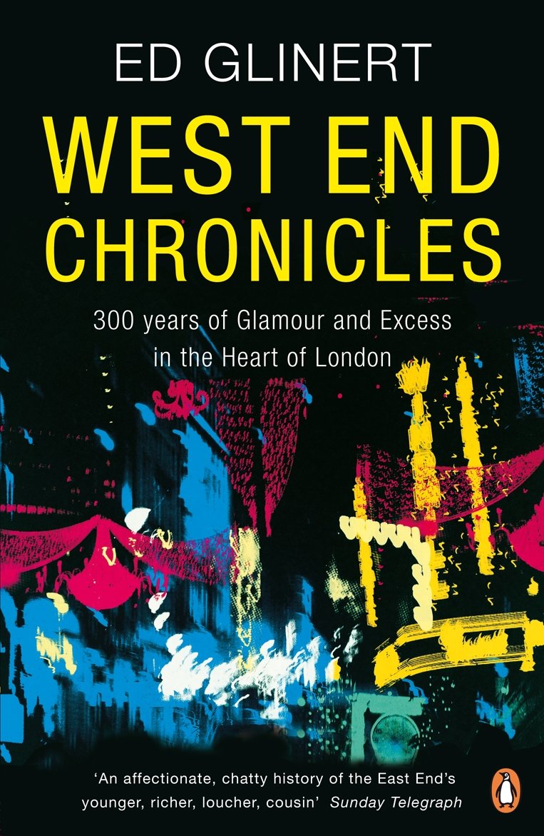 West End Chronicles: 300 Years of Glamour and Excess in the Heart of London Social Sciences