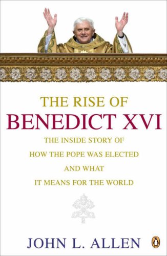 The Rise of Benedict XVI: The Inside story of How the Pope Was Elected and What it Means for the World: A Biography of Joseph Ratzinger Memories