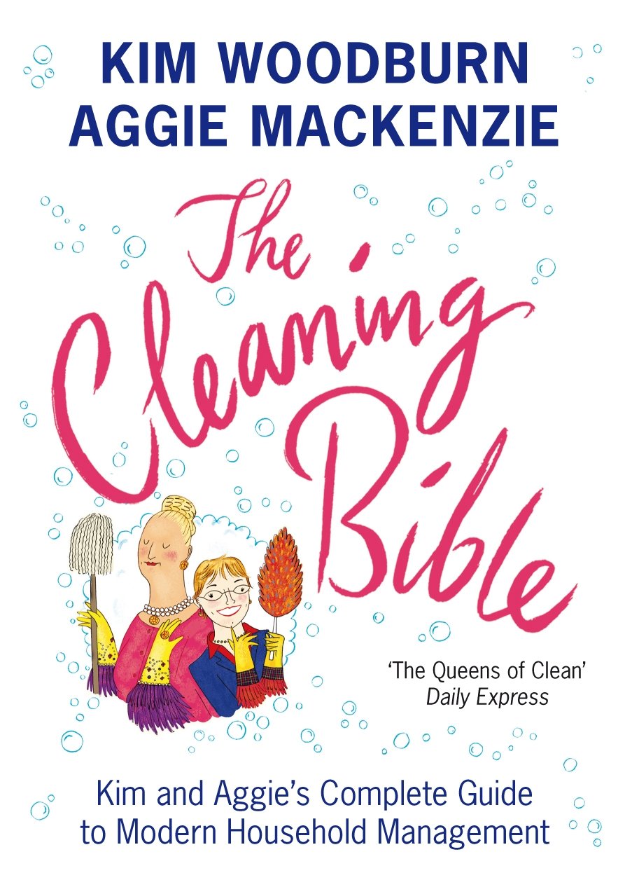 The Cleaning Bible: Kim and Aggie's Complete Guide to Modern Household Management Hobbies & Crafts