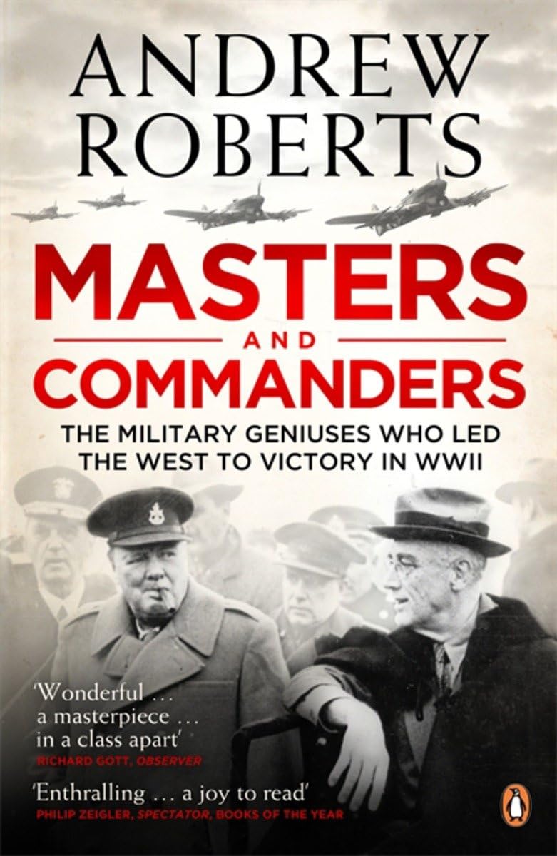 Masters and Commanders: The Military Geniuses Who Led The West To Victory In World War II German history