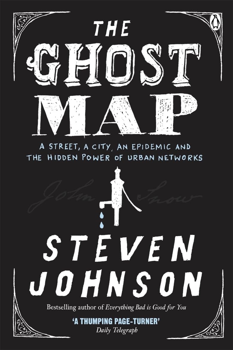 The Ghost Map: A Street, an Epidemic and the Hidden Power of Urban Networks. Medicine