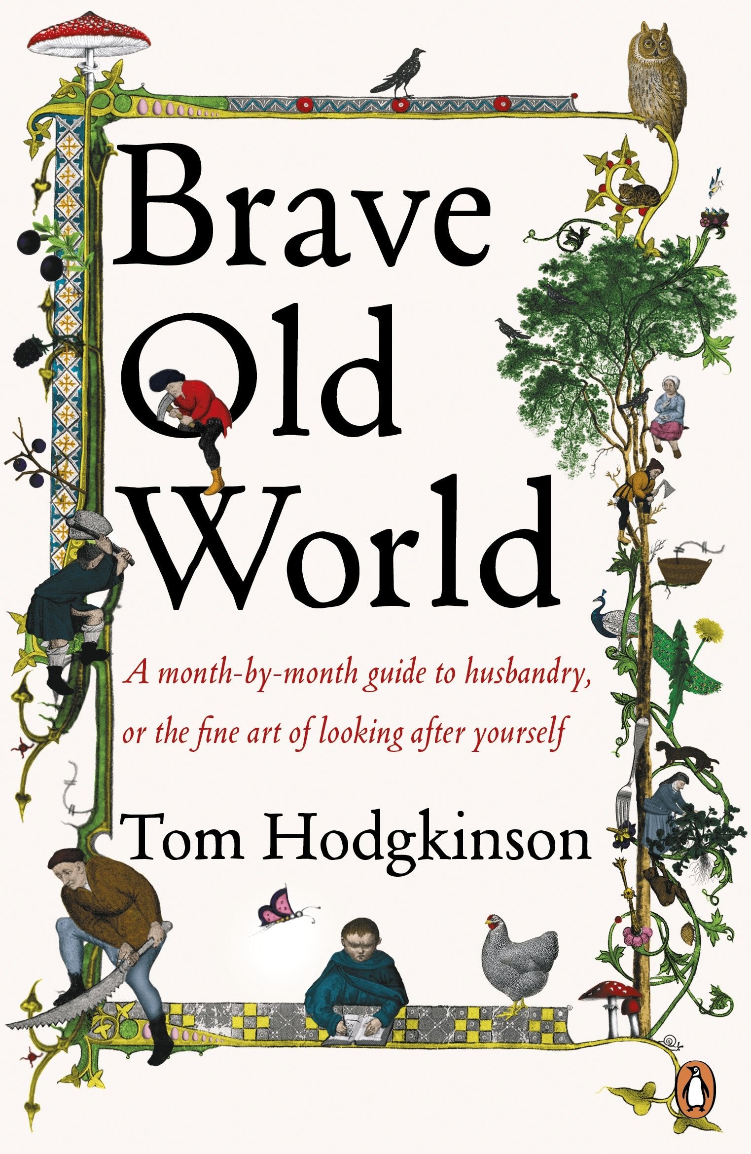 Brave Old World: A Month-by-Month Guide to Husbandry, or the Fine Art of Looking After Yourself: A month-by-month guide to husbandry or the fine art of look after yourself Self-help
