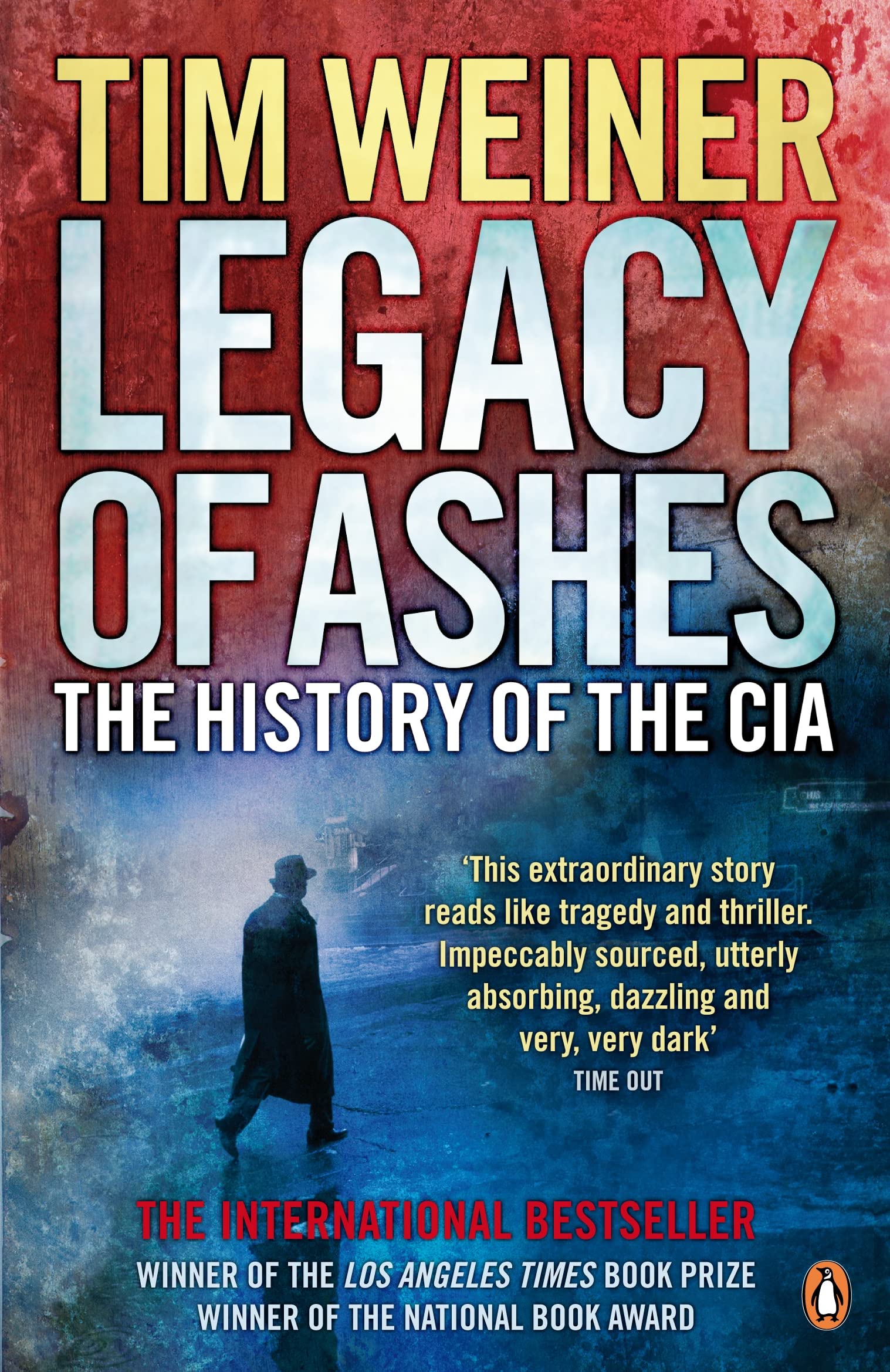 Legacy of Ashes: The History of the CIA: The History of the CIA. Winner of the National Book Award 2007 Politics & History