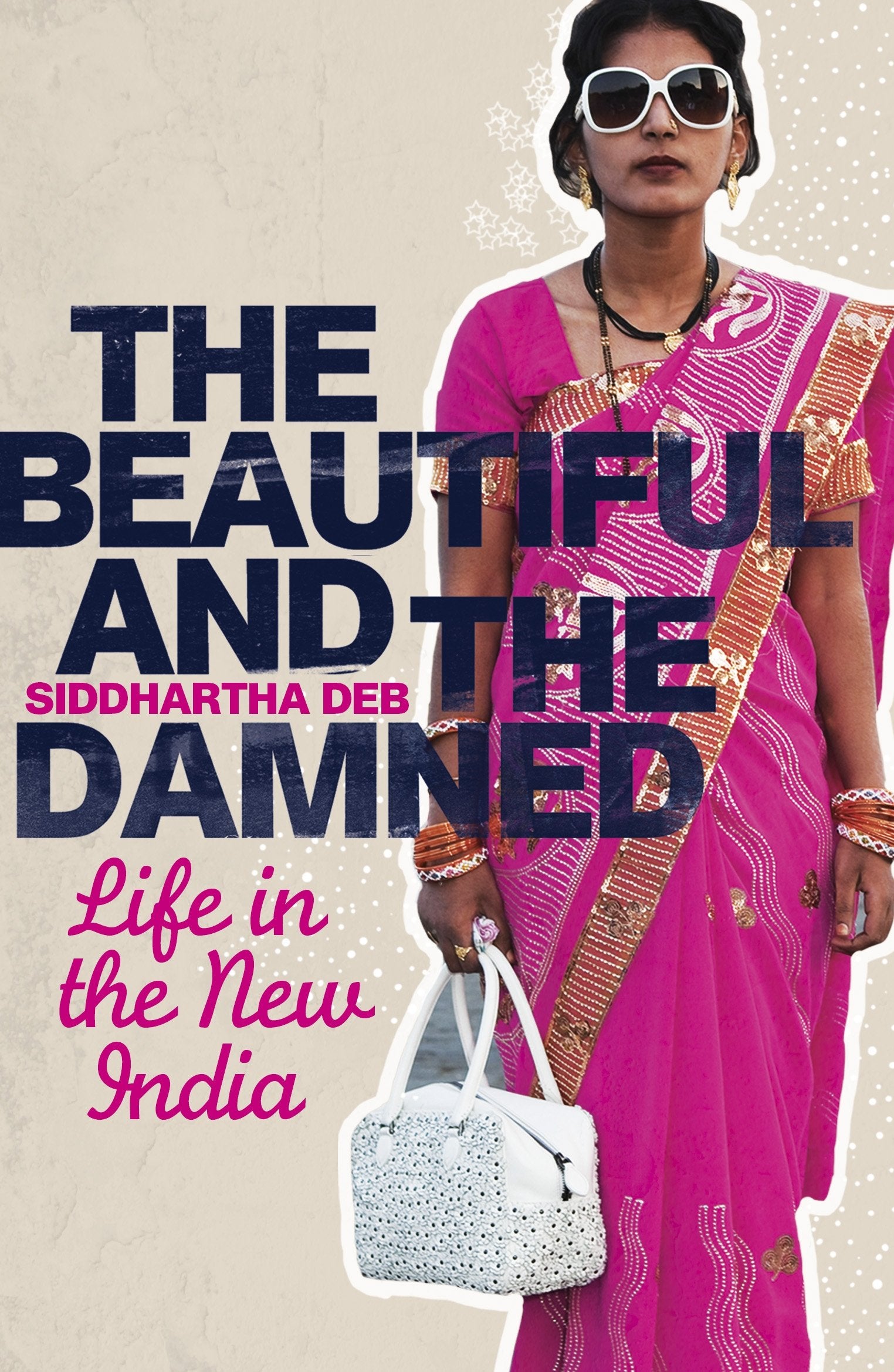 The Beautiful and the Damned: Life in the New India book