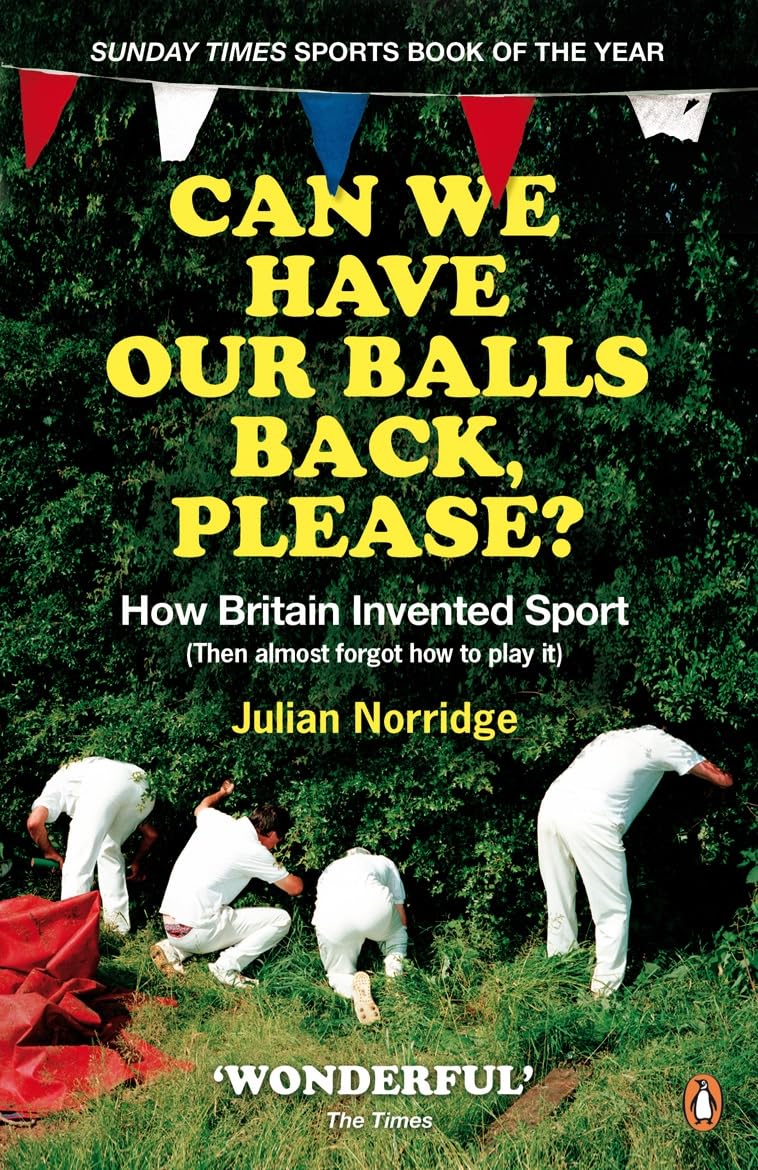 Can We Have Our Balls Back, Please?: How the British Invented Sport Politics & History