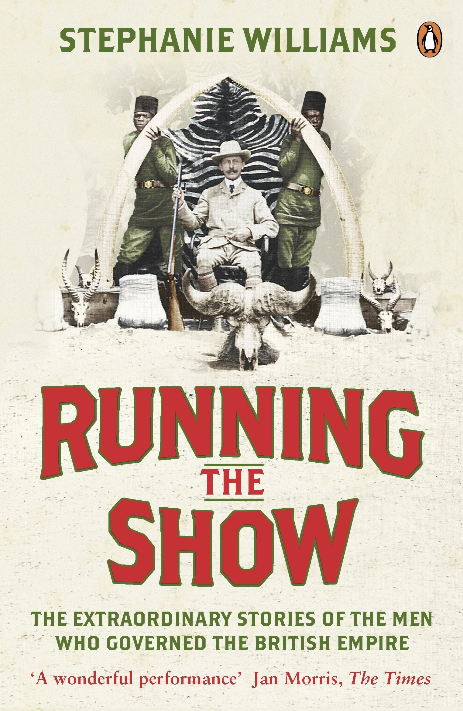 Running the Show: The Extraordinary Stories of the Men who Governed the British Empire Law