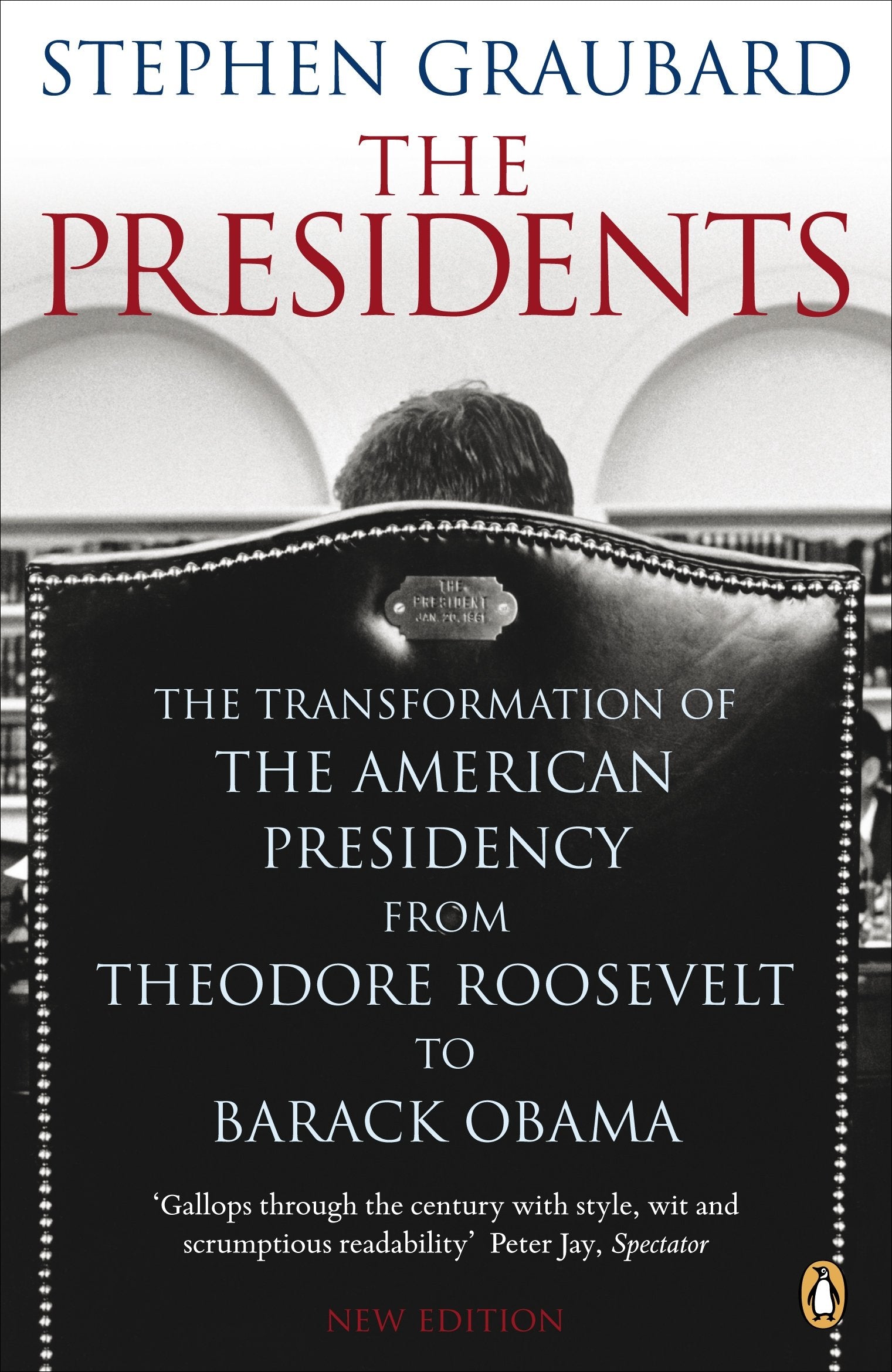The Presidents: The Transformation of the American Presidency from Theodore Roosevelt to Barack Obama Social Sciences