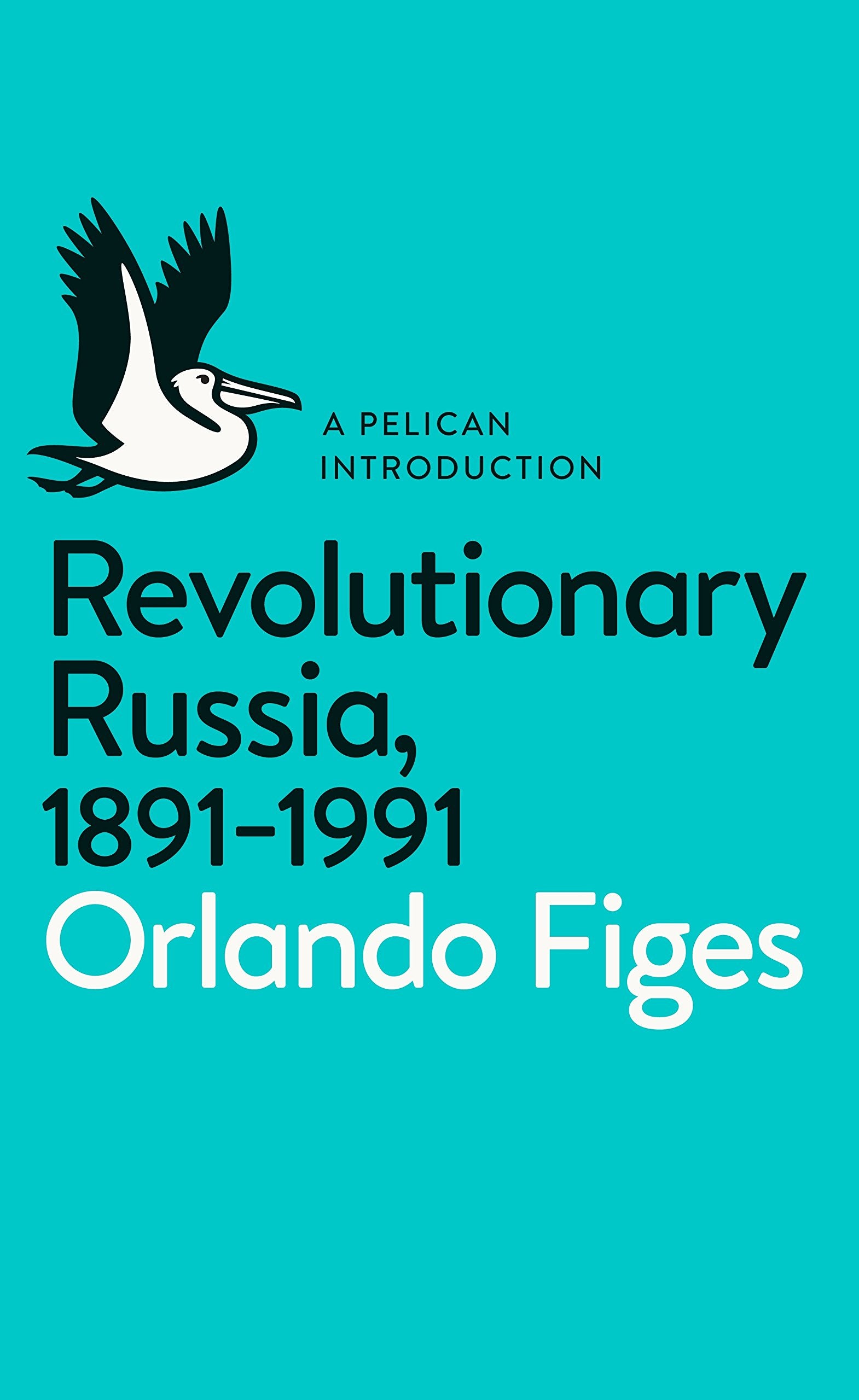 Revolutionary Russia, 1891-1991: A Pelican Introduction book