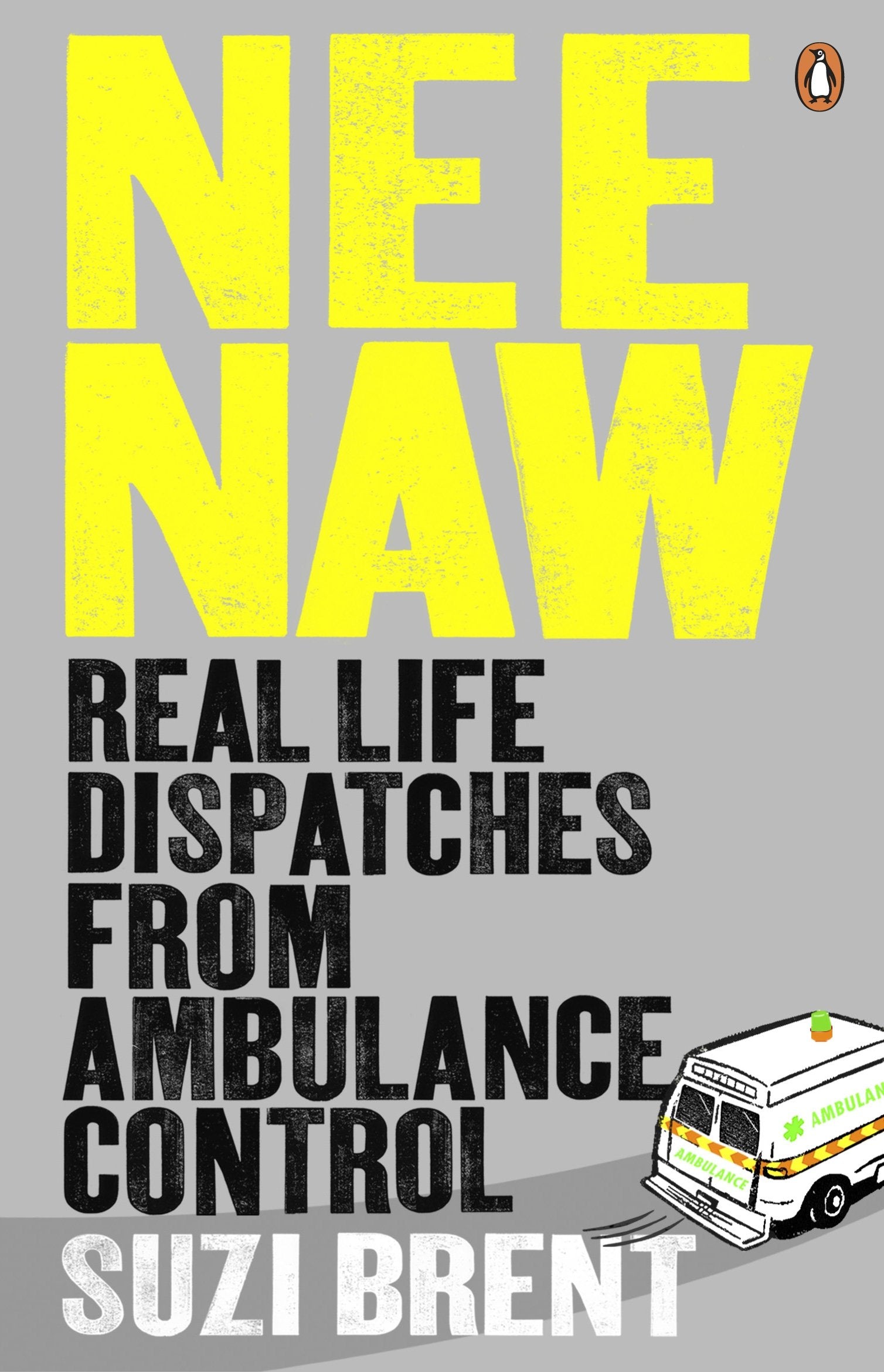 Nee Naw: Real Life Dispatches From Ambulance Control Medicine