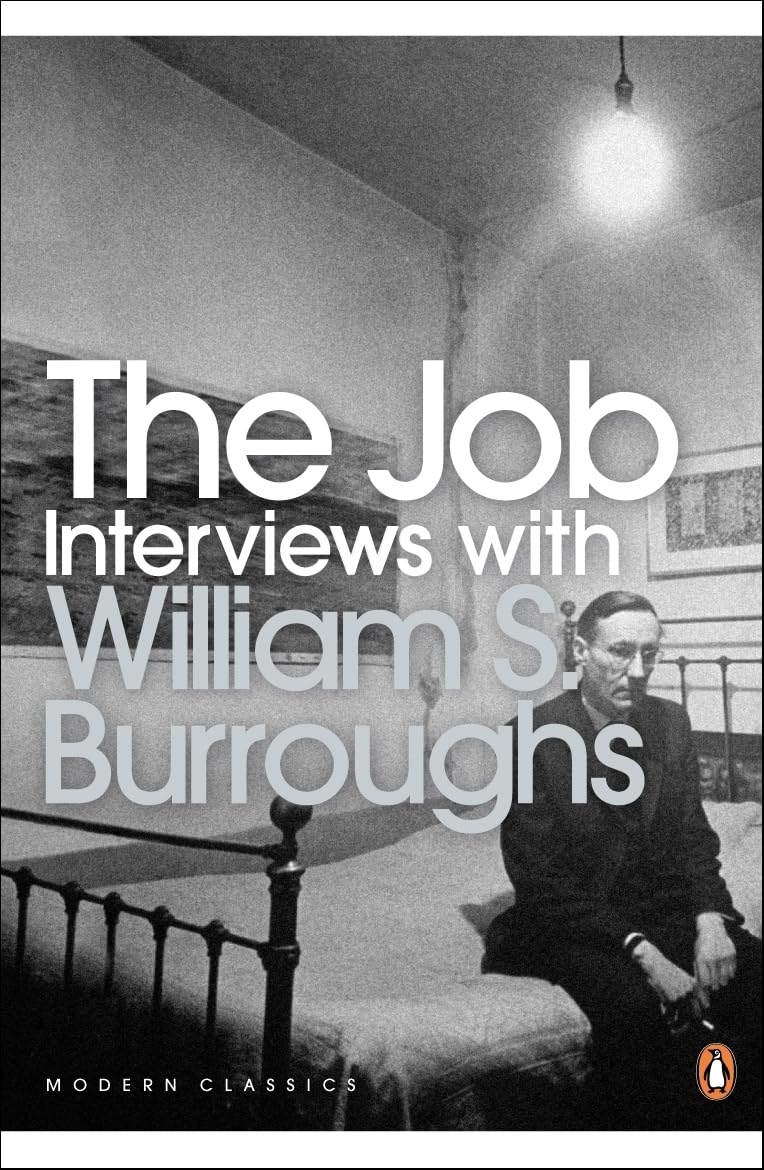 The Job: Interviews with William S. Burroughs (Penguin Modern Classics) Essays & Short Stories