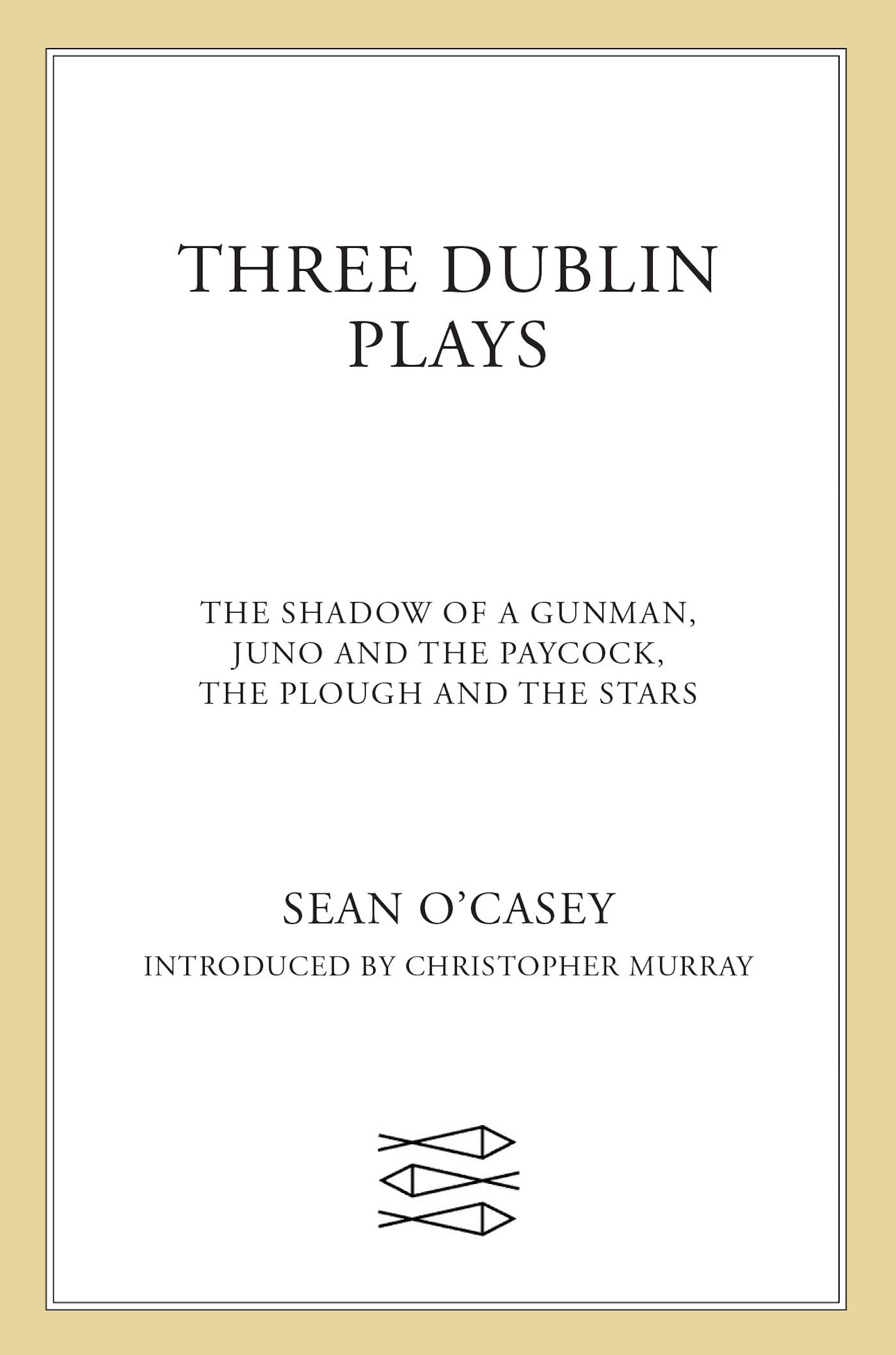 Three Dublin Plays: The Shadow of a Gunman, Juno and the Paycock, the Plough and the Stars. Introd. by Christopher Murray Drama