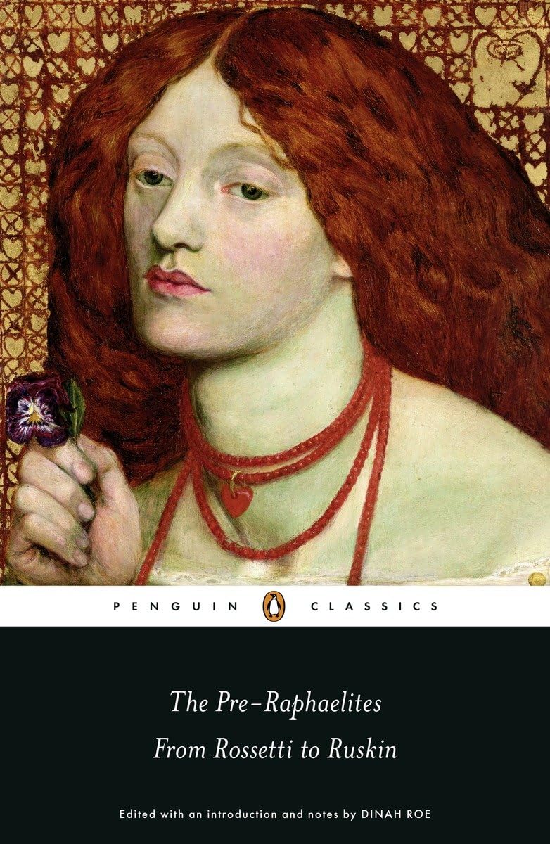The Pre-Raphaelites: From Rossetti to Ruskin (Penguin Classics) Social Sciences