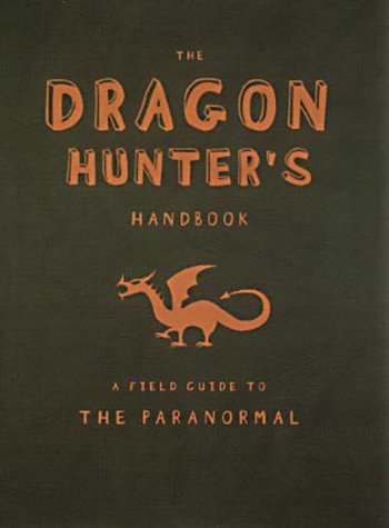The Dragon Hunter's Handbook: A Field Guide to the Paranormal Non-fiction