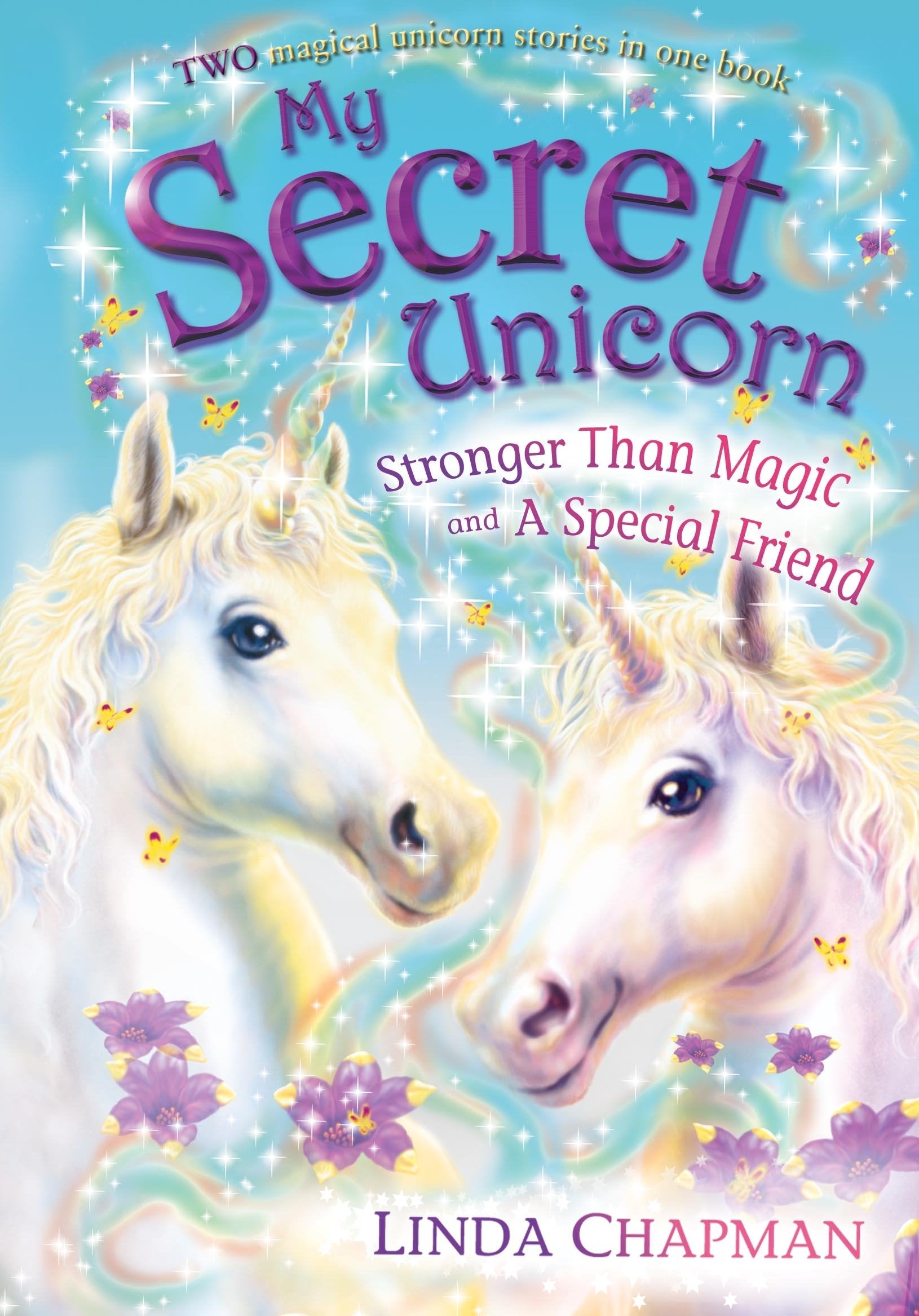 My Secret Unicorn: Stronger Than Magic and a Special Friend: Two books in one! Novels & Short Stories