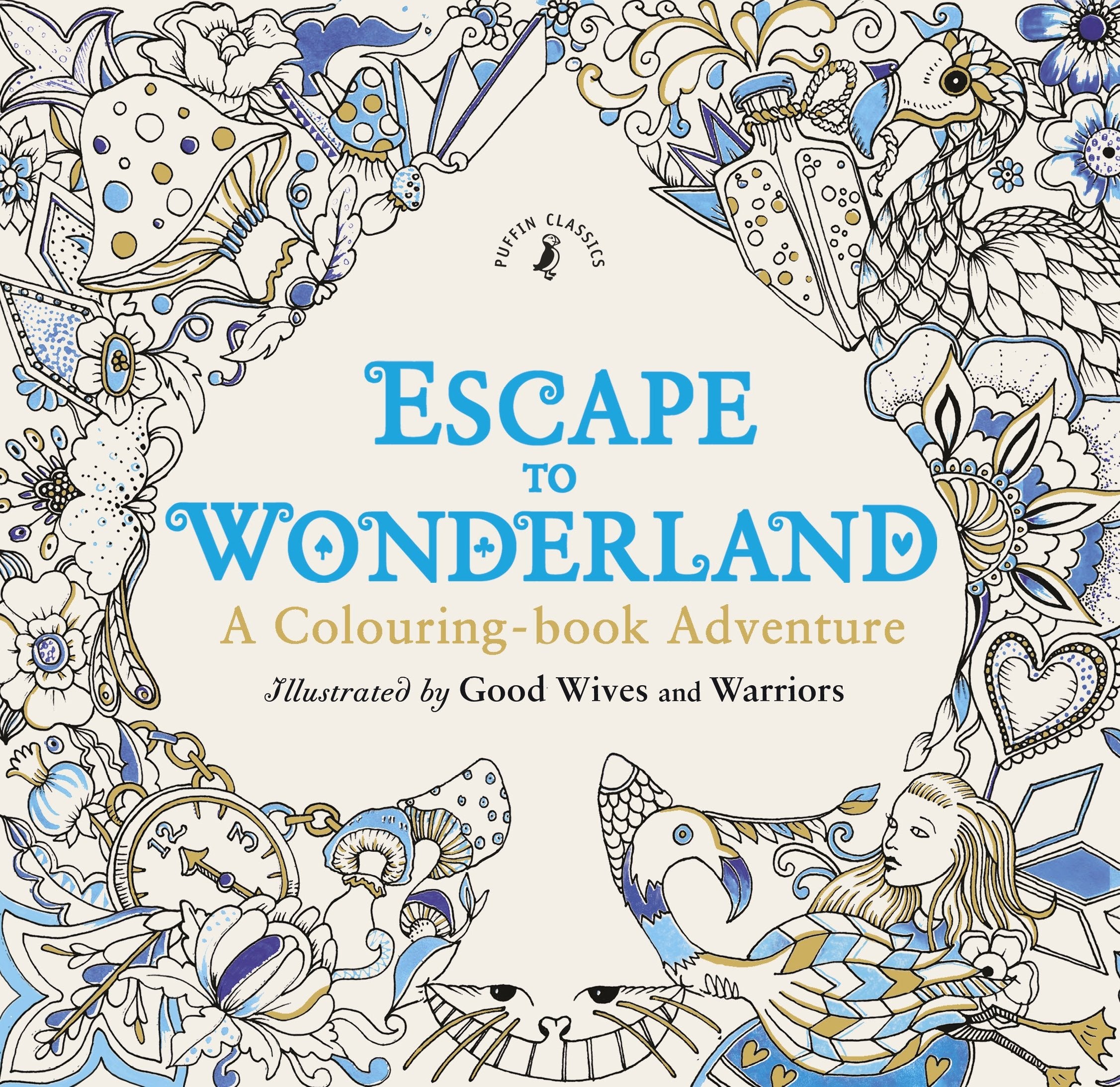 Escape to Wonderland: A Colouring Book Adventure: Illustrated by Good Wives and Warriors Hobbies & Crafts