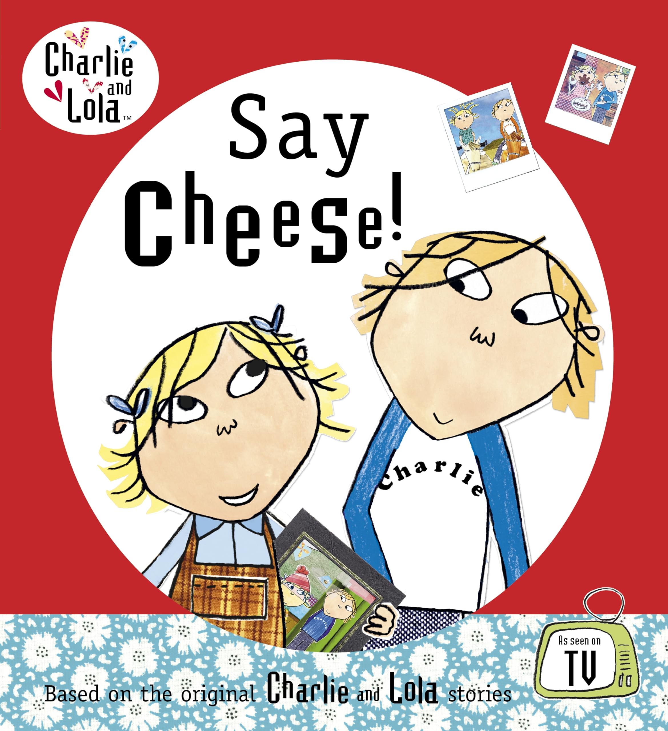 Charlie and Lola: Say Cheese! Novels & Short Stories
