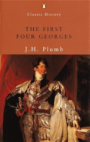 The First Four Georges (Penguin Classic History S.) Memories
