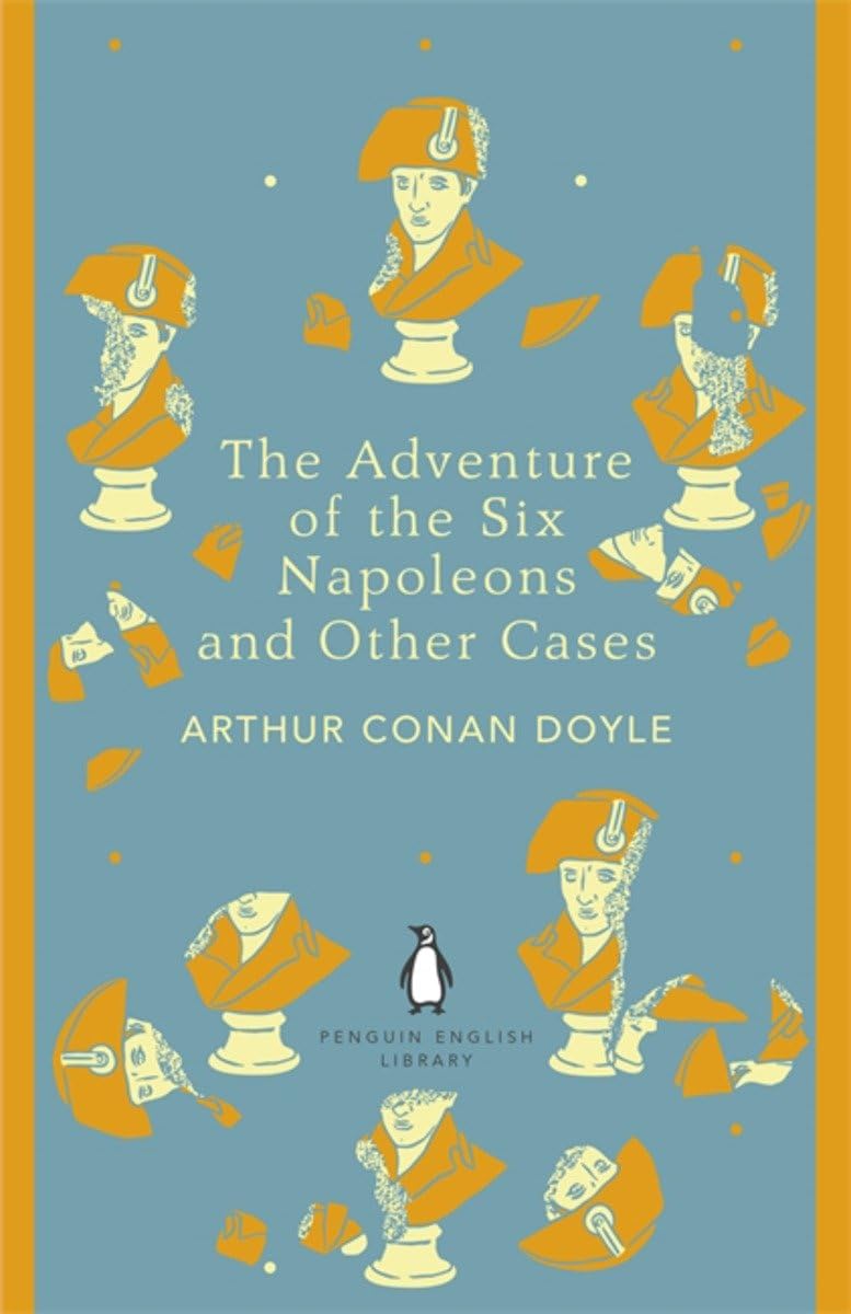 The Adventure of the Six Napoleons and Other Cases: Arthur Conan Doyle (The Penguin English Library) Classics