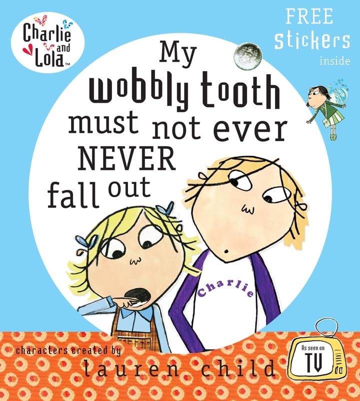 Charlie and Lola: My Wobbly Tooth Must Not ever Never Fall Out Novels & Short Stories