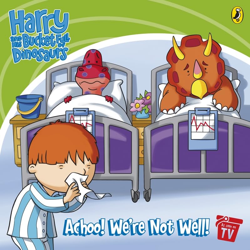 Harry and His Bucket Full of Dinosaurs: Achoo! We're Not Well! Novels & Short Stories